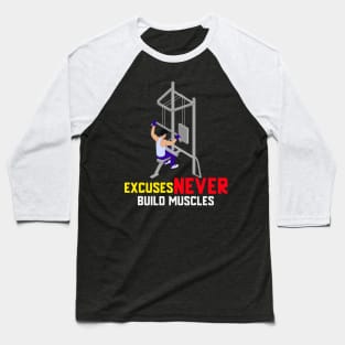 Excuse Never Build Muscles Baseball T-Shirt